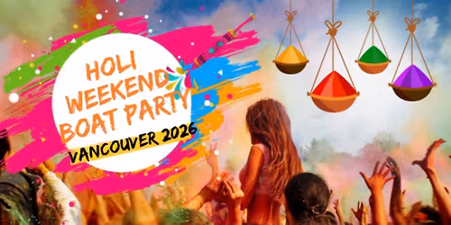Holi Weekend Boat Party Vancouver 2026 | Colors, Music & Dance on Water