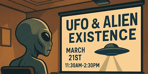 UFO & ALIEN EXISTENCE PUBLIC MEETING\/ EVENT