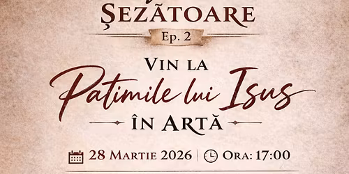 Vin la \u0219ez\u0103toare - Episodul 2 - Vin la Patimile lui Isus \u00een Art\u0103
