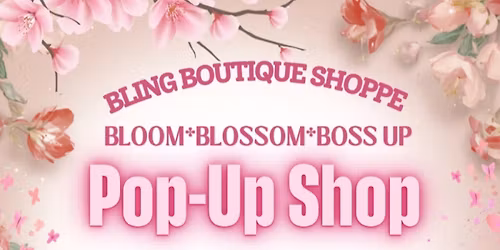 Bloom Blossom & Boss Up Pop-Up Shop
