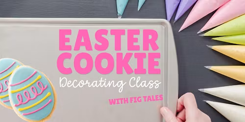 Easter Cookie Decorating Class Fig Tales