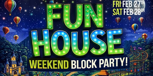 FUN HOUSE WEEKEND BLOCK PARTY is taking over Argyle & Grafton on Friday, Feb 27 & Saturday, Feb 28