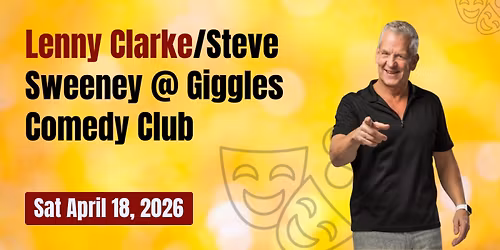 Sat April 18 Lenny Clarke\/Steve Sweeney @ Giggles Comedy Club