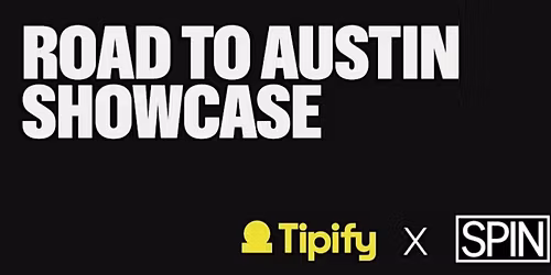 SPIN & Tipify turn Courtyard ATX into a breakout stage with \u2018Road to Austin\u2019 this March 13