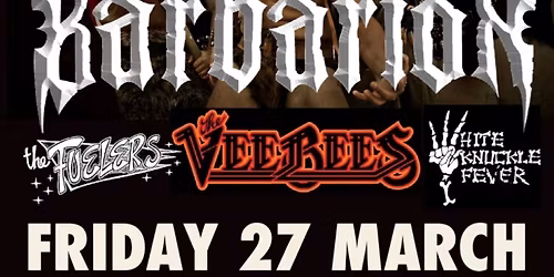 BARBARI\u00d6N, The Vee Bees, White Knuckle Fever, The Fuelers
