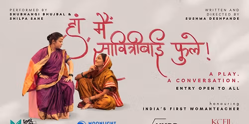 "Haan! Mai Savitribai Phule!" - A Play. A Conversation.