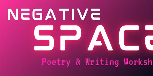 Community Writing Workshop : Negative Space with Katherine Nikolau