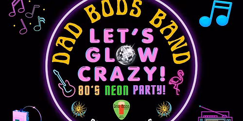 LET\u2019S GLOW CRAZY! Dad Bods 80's Cover Band Neon Party!