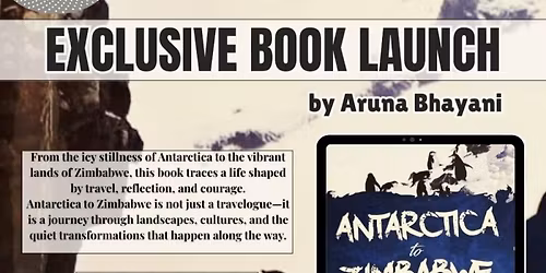 Antarctica to Zimbabwe, a traveller\u2019s life journey   (Book Launch)   By Aruna Bhayani