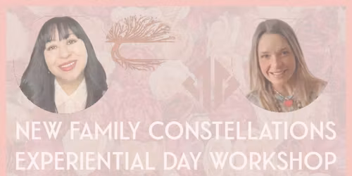 FAMILY CONSTELLATIONS WORKSHOP: TRAUMA IN SERVICE TO LIFE