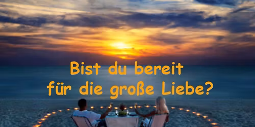 Workshop: Bist du bereit f\u00fcr die gro\u00dfe Liebe?