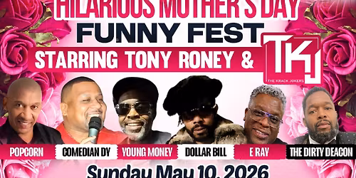 Tony Roney's "Mother\u2019s Day Funny Fest" Sunday May 10, 2026 Show times 3:00pm - 5:30pm - 8:00 PM.