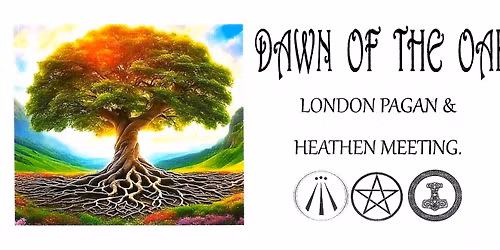 Dawn of the Oak. London Pagan & Heathen Meeting 19th April 2026.
