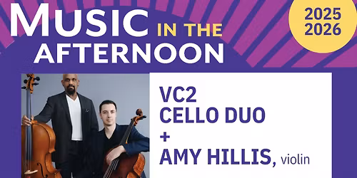 Music in the Afternoon presents VC2 Cello Duo with Amy Hillis, violin
