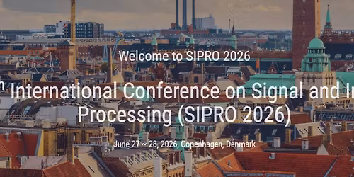 12th International Conference on Signal and Image Processing (SIPRO 2026)
