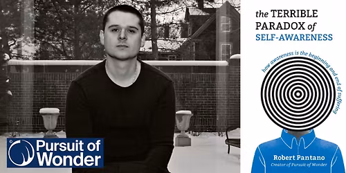 Robert Pantano on "The Terrible Paradox of Self-Awareness"