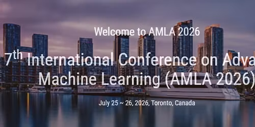 7th International Conference on Advanced Machine Learning (AMLA 2026)