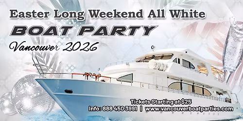Easter Long Weekend All White Boat Party Vancouver | Ticket Start at $25