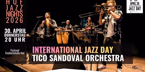 Hof Jazz Nights 2026 - INTERNATIONAL JAZZ DAY \u2013 TICO SANDOVAL SALSA ORCHESTRA -ABSCHLUSSKONZERT!