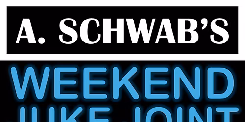 A. Schwab's Weekend Juke Joint for Local Artists!!!