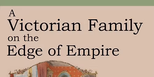 A Victorian Family on the Edge of Empire: Storytelling Evening