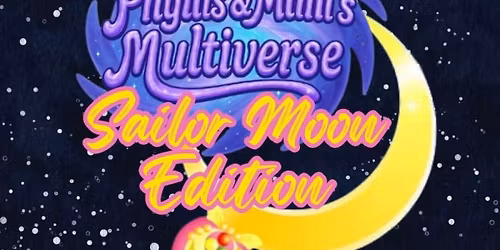 Phyllis & Mimi's Multiverse: Sailor Moon