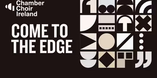 Come to the Edge | Chamber Choir Ireland and David Young