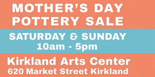 Mother's Day Ceramics Sale @ Kirkland Arts Center