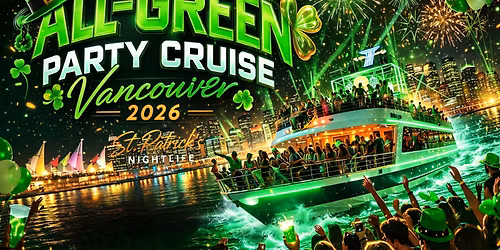 All-Green Party Cruise Vancouver 2026 | St. Patrick's Nightlife