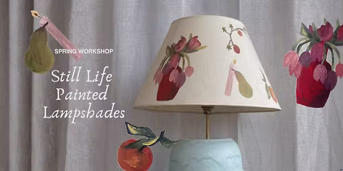 Still Life Painted Lampshade - Spring Workshop