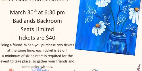 March 30 Spring Flowers Sip and Paint at Badlands Restaurant