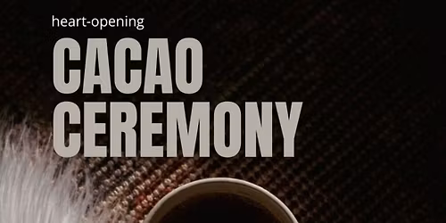 Cacao Ceremony ~ an intimate evening of connection, reflection, and heart-opening medicine