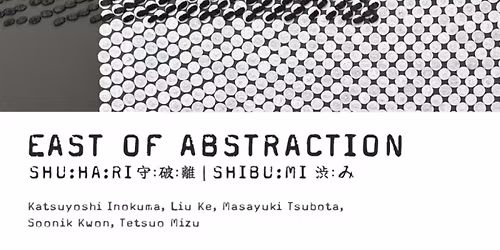 EAST OF ABSTRACTION: SHUHARI | SHIBUMI