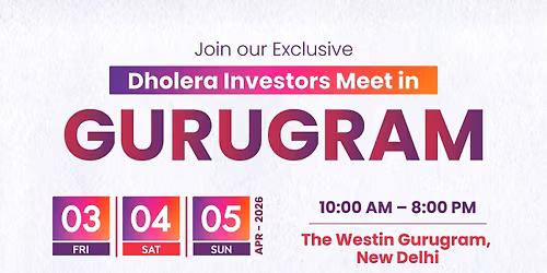 Dholera Investors Meet - Gurgaon