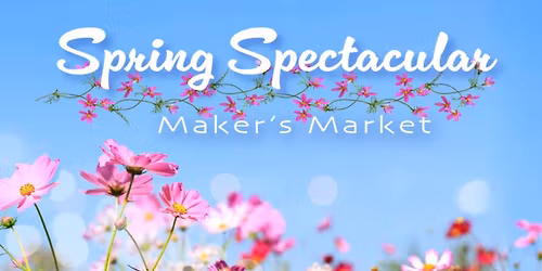 Spring Spectacular Maker's Market