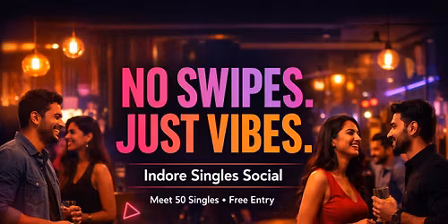 No Swipes. Just Vibes \u2014 Indore Singles Social (Meet 50 Singles)