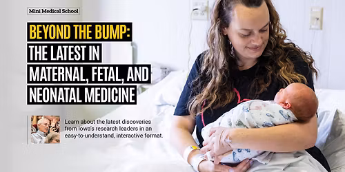 Beyond the Bump: Latest in Maternal, Fetal, and Neonatal Medicine