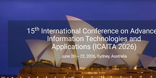15th Intl Conf on Advanced Information Technologies and Applications (ICAITA 2026)