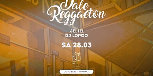 Dale Reggaeton x Noel Club Ulm \/ Sa 28.03