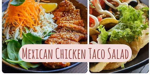 The Art of Cooking: Back To The Basics Class (Level 1) - Mexican Chicken Taco Salad