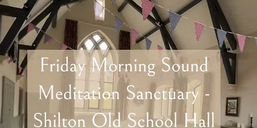Friday Morning Sound Meditation Sanctuary - Shilton Old School Hall