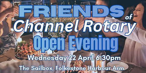 Friends of Channel Rotary Open Evening
