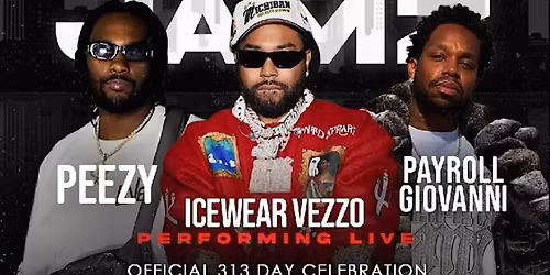 313 Jamz: Peezy, Vezzo & Payroll (313 Day Celebration)