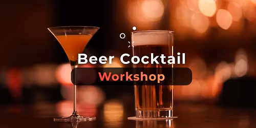 Beer Cocktail Workshop
