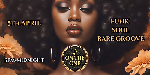 ON THE ONE: BRIXTON'S FREE FUNK & SOUL GET-DOWN. EASTER EDITION