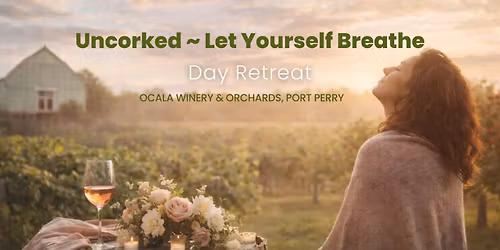 Uncorked: Let Yourself Breathe \u2014 A Soul Full Retreat Day for Women