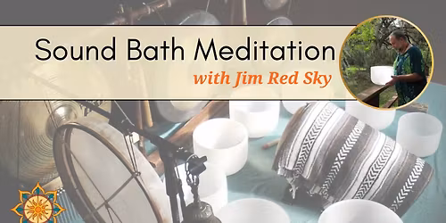 Sound Bath Meditation with Jim Red Sky