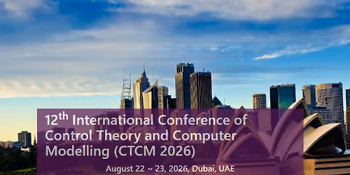 12th International Conference of Control Theory and Computer Modelling (CTCM 2026)
