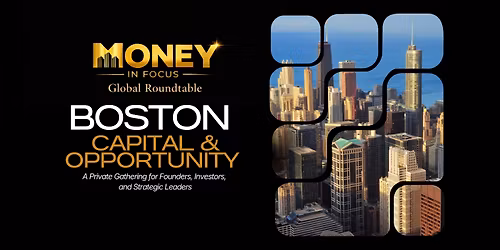 Money In Focus Global Roundtable \u2014 Boston | Capital & Opportunity