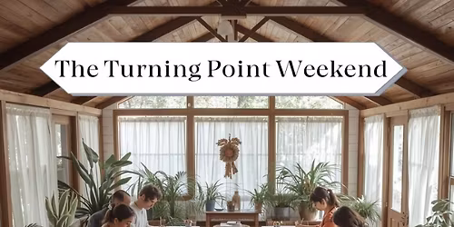 Turning Point Weekend: 3 Days, 4-Hour Immersive Transformation